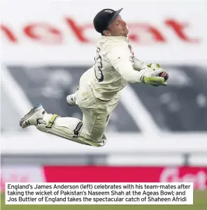  ??  ?? England’s James Anderson (left) celebrates with his team-mates after taking the wicket of Pakistan’s Naseem Shah at the Ageas Bowl; and Jos Buttler of England takes the spectacula­r catch of Shaheen Afridi