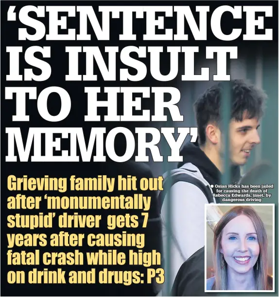  ??  ?? Osian Hicks has been jailed for causing the death of Rebecca Edwards, inset, by dangerous driving