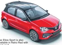  ??  ?? The Etios Sport is also available in Retro Red with black roof