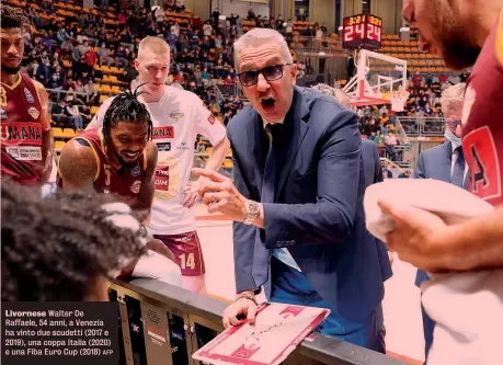  ?? AFP ?? Livornese Walter De Raffaele, 54 anni, a Venezia ha vinto due scudetti (2017 e 2019), una coppa Italia (2020) e una Fiba Euro Cup (2018)