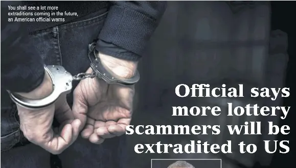 MORE LOTTERY SCAMMERS COULD SOON BE EXTRADITED TO USA - PressReader