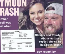  ??  ?? Blakley and Rowdy, whose autopsy report shows he had been drunk