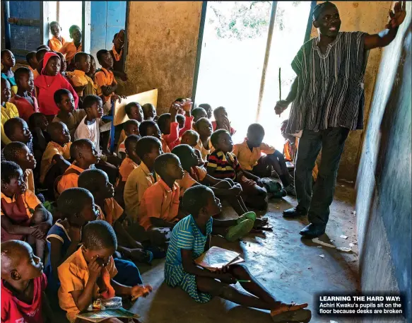  ??  ?? LEARNING THE HARD WAY: Achiri Kwaku’s pupils sit on the floor because desks are broken