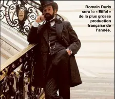  ??  ?? Romain Duris sera le « Eiffel » de la plus grosse
production française de
l’année.