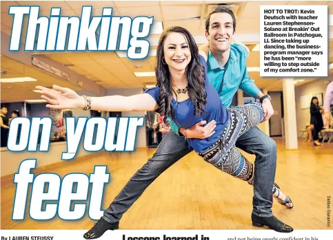  ??  ?? HOT TO TROT: Kevin Deutsch with teacher Lauren Stephenson­Solano at Breakin’ Out Ballroom in Patchogue, LI. Since taking up dancing, the businesspr­ogram manager says he has been “more willing to step outside of my comfort zone.”