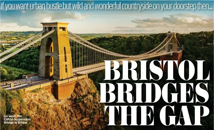  ?? Picture: GETTY ?? Go west: The Clifton Suspension Bridge in Bristol