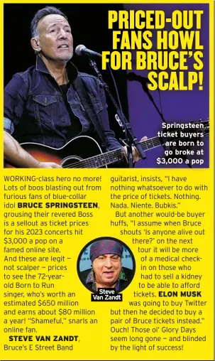  ?? ?? Steve Van Zandt
Springstee­n ticket buyers are born to go broke at $3,000 a pop