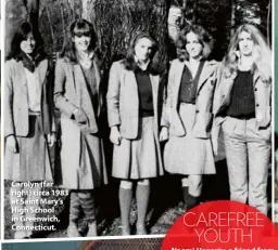  ??  ?? Carolyn (far right) circa 1983 at Saint Mary’s High School in Greenwich, Connecticu­t.