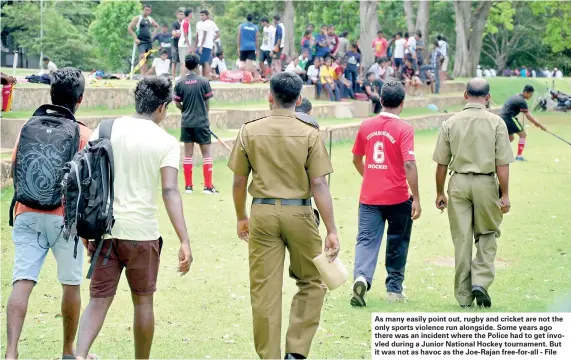  ??  ?? As many easily point out, rugby and cricket are not the only sports violence run alongside. Some years ago there was an incident where the Police had to get invovled during a Junior National Hockey tournament. But it was not as havoc as the Joe-Rajan...