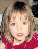  ??  ?? Madeleine vanished in 2007, aged three