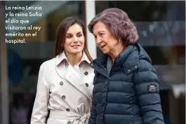  ??  ?? La reina Letizia y la reina Sofía el día que visitaron al rey emérito en el hospital.