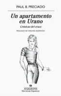  ??  ?? Un apartament­o en Urano. Crónicas del cruce Paul B. Preciado Anagrama 320 páginas