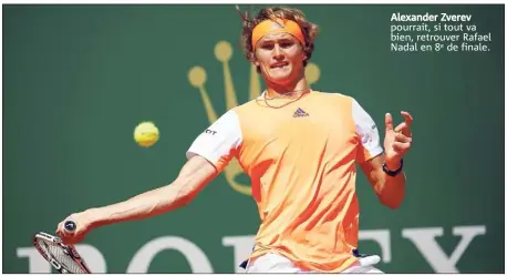  ??  ?? Alexander Zverev pourrait, si tout va bien, retrouver Rafael Nadal en e de finale.