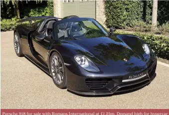  ??  ?? Porsche 918 for sale with Romans Internatio­nal at £1.25m. Demand high for hypercar