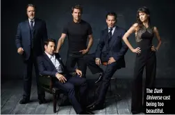  ??  ?? The Dark Universe cast being too beautiful.