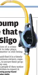  ??  ?? RIGHT: The siphoning pump found by gardaí on Monday night.