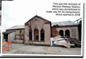  ?? ?? This was the remnant of Ilkeston Railway Station, which was demolished to make way for its replacemen­t, which opened in 2018