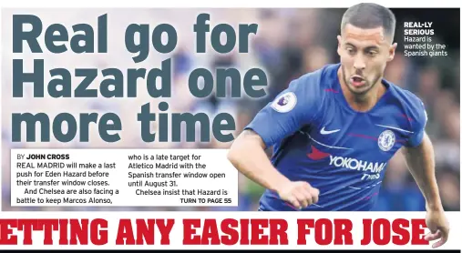  ??  ?? REAL-LY SERIOUS Hazard is wanted by the Spanish giants