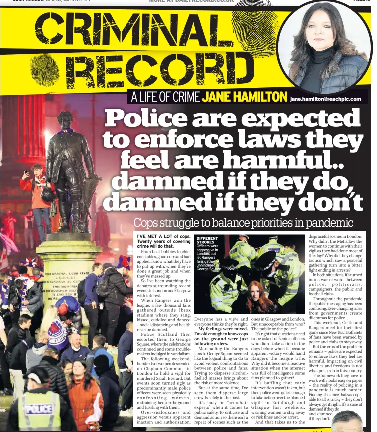  ??  ?? DIFFERENT STROKES Officers were aggressive in London, but let Rangers fans gather unhindered in George Square