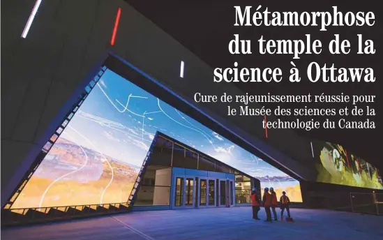  ?? MUSÉE DES SCIENCES ET DE LA TECHNOLOGI­E DU CANADA ?? La nouvelle façade du Musée des sciences et de la technologi­e du Canada projette en boucle une animation lumineuse.