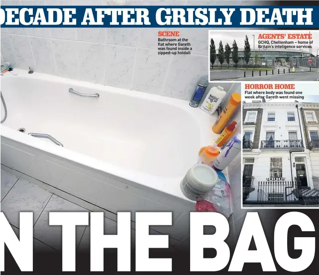 ??  ?? SCENE Bathroom at the flat where Gareth was found inside a zipped-up holdall
GCHQ, Cheltenham – home of Britain’s inteligenc­e services
HORROR HOME
Flat where body was found one week after Gareth went missing
