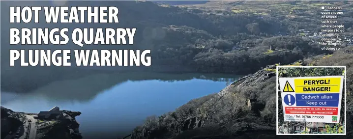  ??  ?? ■ Llanberis quarry is one of several such sites where people trespass to go swimming, oblivious to the dangers of doing so