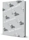  ?? ?? ‘ALL THE WOMEN IN MY BRAIN: AND OTHER CONCERNS’ By Betty Gilpin Flatiron Books
256 pages, $28.99