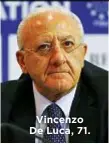  ??  ?? Vincenzo De Luca, 71.