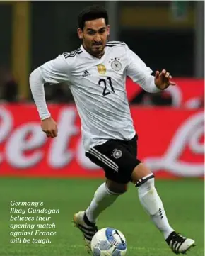  ??  ?? Germany’s
Ilkay Gundogan believes their opening match against France will be tough.