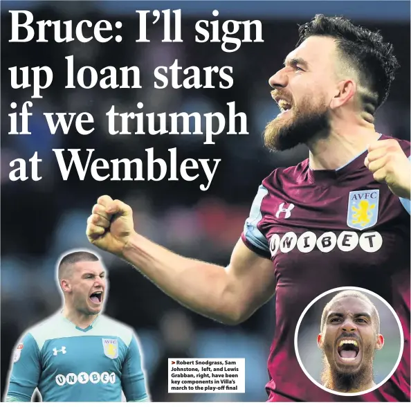  ??  ?? By Joe Chapman >
Robert Snodgrass, Sam Johnstone, left, and Lewis Grabban, right, have been key components in Villa’s march to the play-off final