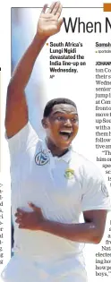  ?? AP ?? South Africa's Lungi Ngidi devastated the India lineup on Wednesday.