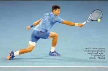  ?? — Reuters ?? Serbia’s Novak Djokovic in action during his third round match against Bulgaria’s Grigor Dimitrov.