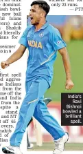  ??  ?? India’s Ravi Bishnoi bowled a brilliant spell.