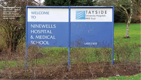  ??  ?? Discharged­Patients with COVID-19 were discharged from Ninewells Hospital back into care homes across Tayside