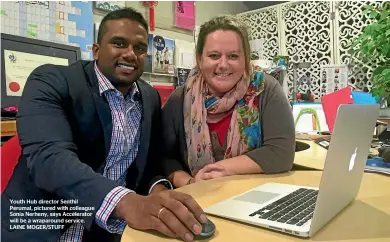  ??  ?? Youth Hub director Senthil Perumal, pictured with colleague Sonia Nerheny, says Accelerato­r will be a wraparound service. LAINE MOGER/STUFF