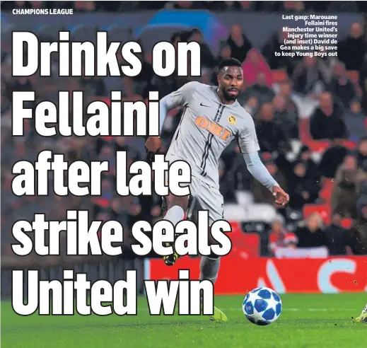  ??  ?? Last gasp: MarouaneFe­llaini fires Manchester United’sinjury time winner (and inset) David de Gea makes a big save to keep Young Boys out