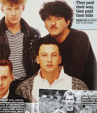  ?? ON FRANKIE GOES TO HOLLYWOOD ?? EXILES Holly Johnson, lead singer with Frankie Goes To Hollywood, with partner Wolfgang Kuhle in March 1985, and the rest of the band, above
They paid their way, they paid their bills