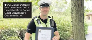  ??  ?? PC Danny Pattison has been awarded a Leicesters­hire Police Chief Constable’s Commendati­on