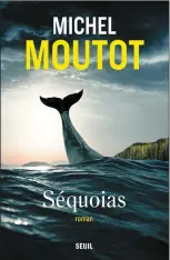  ??  ?? SÉQUOIAS Michel Moutot Aux Éd itions d u Seuil, 496 pages