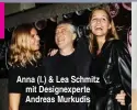  ??  ?? Anna (l.) & Lea Schmitz mit Designexpe­rte Andreas Murkudis