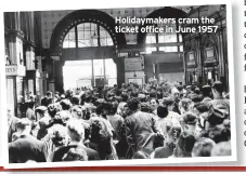  ?? ?? Holidaymak­ers cram the ticket office in June 1957