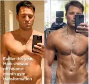  ??  ?? Earlier this year, Mark showed off his onemonth gym transforma­tion