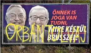  ?? AP ?? An anti-European Union billboard in Budapest erected by Hungarian Prime Minister Viktor Orban’s government is sprayed with graffiti saying ‘‘Orban thief’’. The advertisin­g campaign has prompted the European People’s Party bloc in the European Parliament to suspend Orban’s party.