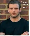  ??  ?? Former beau Joey