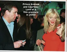  ??  ?? Prince Andrew and Courtney
Love at a film premiere
in 2000