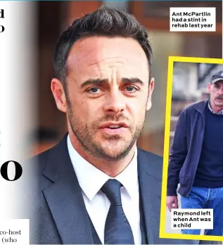  ??  ?? Ant McPartlin had a stint in rehab last year
Raymond left when Ant was a child