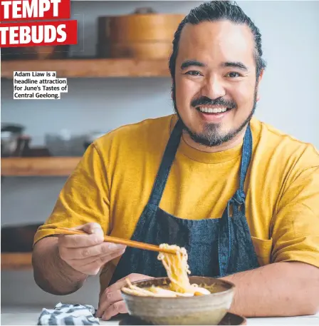  ?? ?? Adam Liaw is a headline attraction for June’s Tastes of Central Geelong.