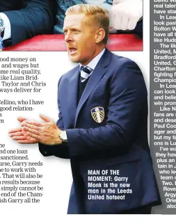  ??  ?? MAN OF THE MOMENT: Garry Monk is the new man in the Leeds United hotseat