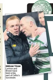  ??  ?? DREAM TEAM Lennon and Brown have been a big part of Celtic’s successes