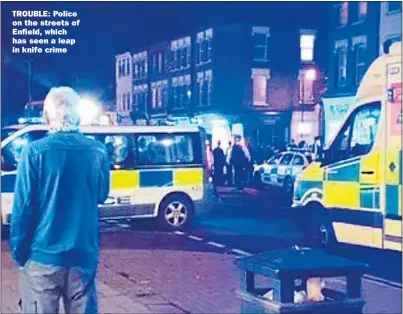  ??  ?? TROUBLE: Police on the streets of Enfield, which has seen a leap in knife crime